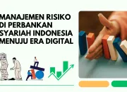 Memperkuat Ketahanan: Manajemen Risiko di Perbankan Syariah Indonesia Menuju Era Digital