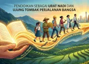 Pendidikan sebagai Urat Nadi dan Ujung Tombak Perjalanan Bangsa